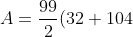 A=\frac{99}{2}(32+104)+\frac{9}{2}\cdot8\cdot11=71 28